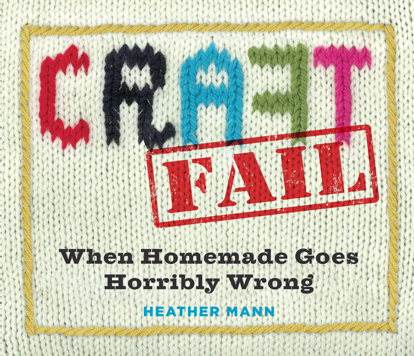 CraftFail When Homemade Goes Horribly Wrong Heather Mann Founder and chief - photo 1