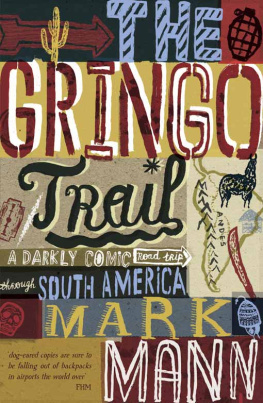 Mann The gringo trail: a darkly comic road-trip through South America