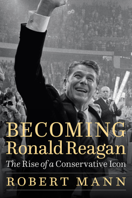 Mann - Becoming Ronald Reagan: the Rise of a Conservative Icon