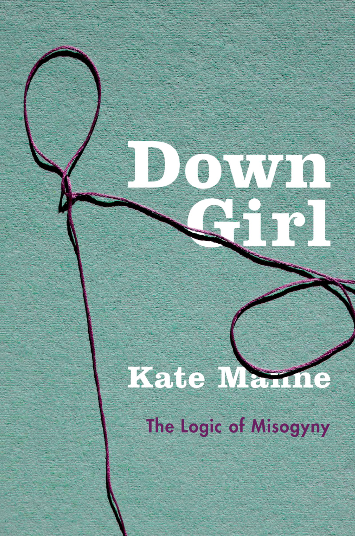 Down girl the logic of misogyny - image 1