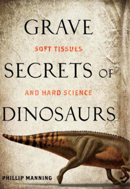 Manning - Grave secrets of dinosaurs: soft tissues and hard science