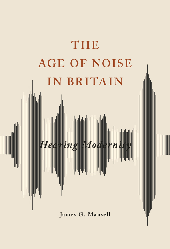 The Age of Noise in Britain STUDIES IN SENSORY HISTORY Series Editor Mark M - photo 1