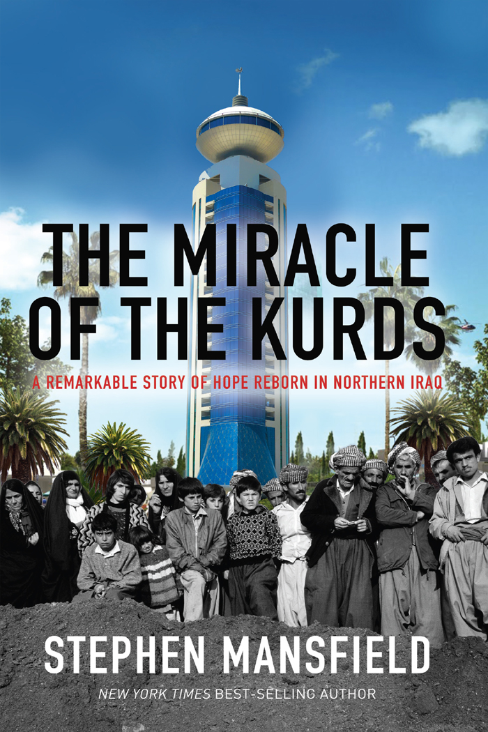 The Miracle of the Kurds Also by Stephen Mansfield The Character and Greatness - photo 1