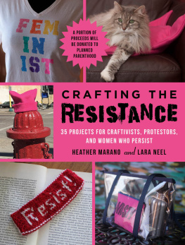 Marano Heather - Crafting the resistance: 35 projects for craftivists, protestors, and women who persist