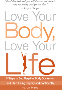 Maria - Love your body, love your life: 5 steps to end negative body obsession and start living happily and confidently