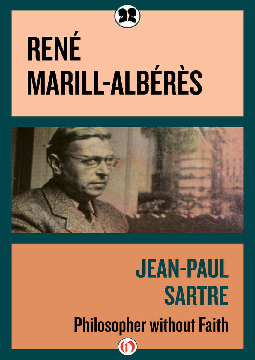 Jean-Paul Sartre Philosopher without Faith Ren Marill-Albrs CONTENTS - photo 1