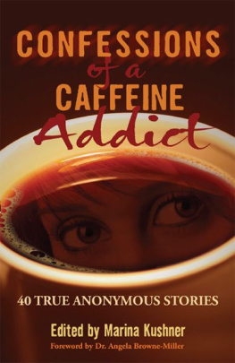 Marina Kushner Confessions of a caffeine addict: 40 true anonymous stories