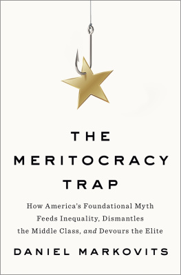 Markovits - The Meritocracy trap: how Americas foundational myth feeds inequality, dismantles the middle class, and devours the elite