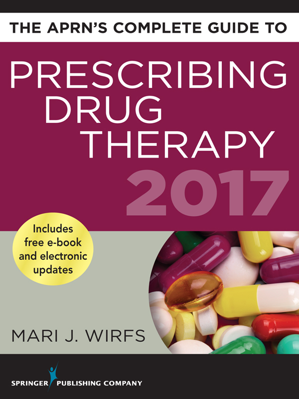 The APRNs Complete Guide to Prescribing Drug Therapy 2017 Mari J Wirfs PhD - photo 1