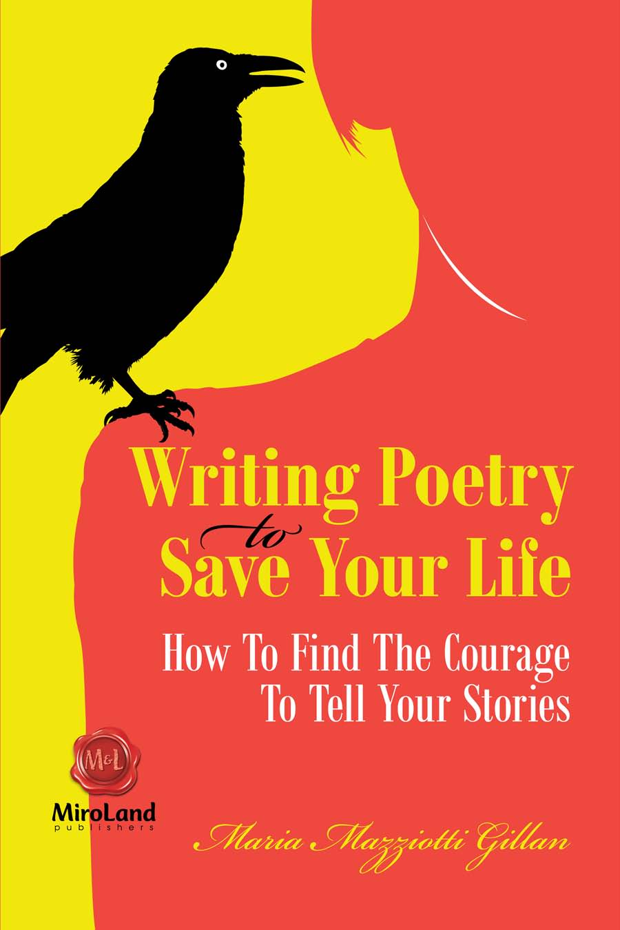 Writing Poetry to Save Your Life How to Find the Courage to Tell Your Stories - photo 1