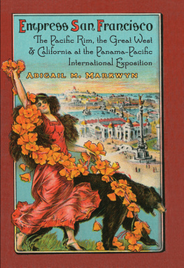 Markwyn - Empress San Francisco: the Pacific Rim, the Great West, and California at the Panama-Pacific International Exposition