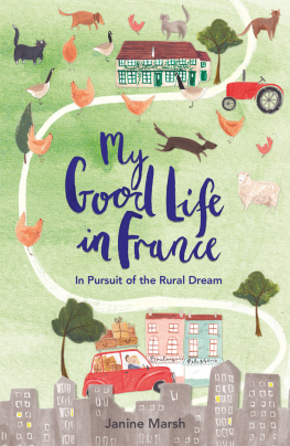 Marsh - My good life in france: in pursuit of the rural dream