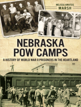 Marsh Nebraska POW camps: a history of World War II prisoners in the heartland