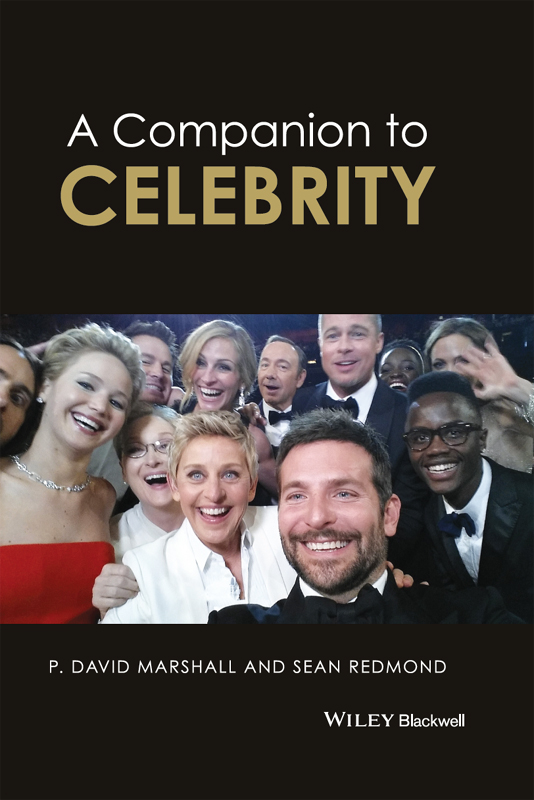 A Companion to Celebrity Edited by P David Marshall and Sean Redmond - photo 1