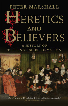 Marshall Heretics and Believers: a History of the English Reformation