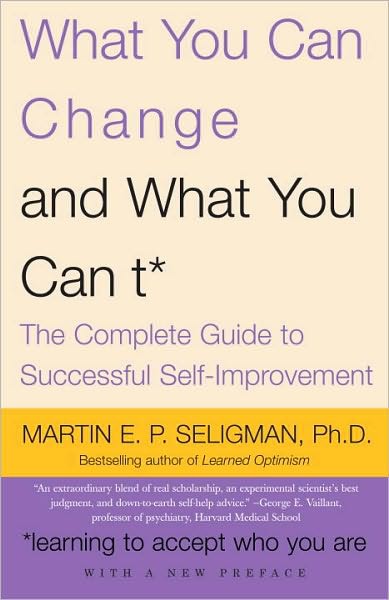 MARTIN E P SELIGMAN PHD What You Can Change and What You Cant - photo 1