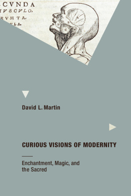 Martin - Curious visions of modernity: enchantment, magic, and the sacred