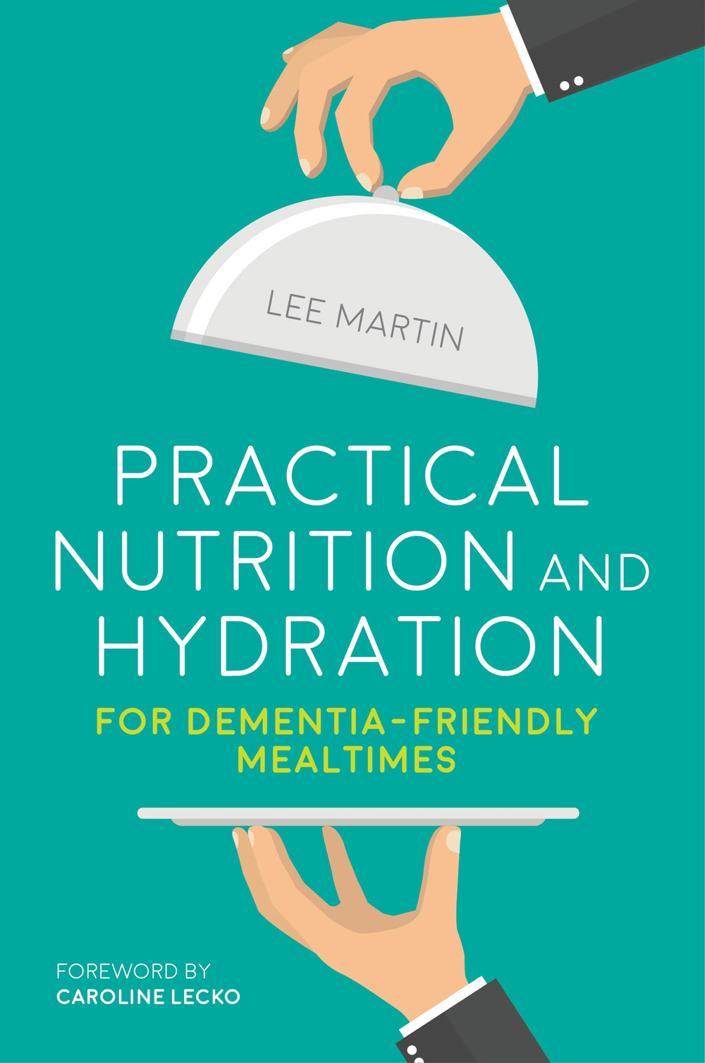 Practical Nutrition and Hydration for Dementia-Friendly Mealtimes LEE MARTIN - photo 1