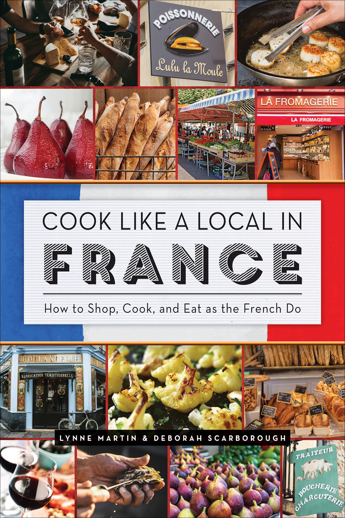 COOK LIKE A LOCAL IN FRANCE How to Shop Cook and Eat as the French Do - photo 1