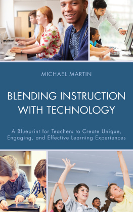 Martin - Blending instruction with technology: a blueprint for teachers to create unique, engaging, and effective learning experiences