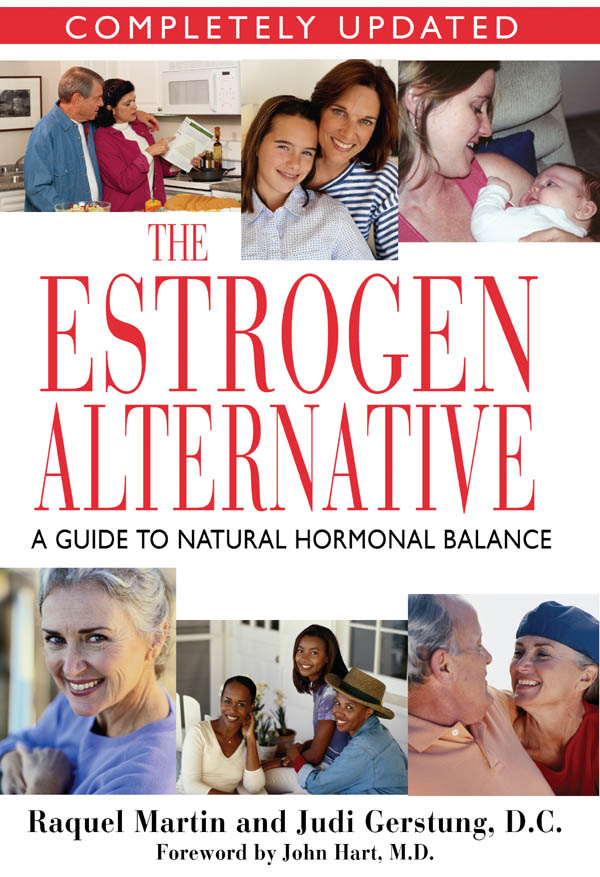 THE ESTROGEN ALTERNATIVE A GUIDE TO NATURAL HORMONAL BALANCE Fourth Edition - photo 1