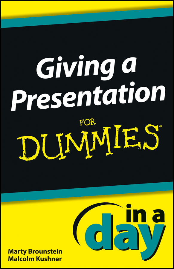 Giving a Presentation In A Day For Dummies by Marty Brounstein and Malcolm - photo 1