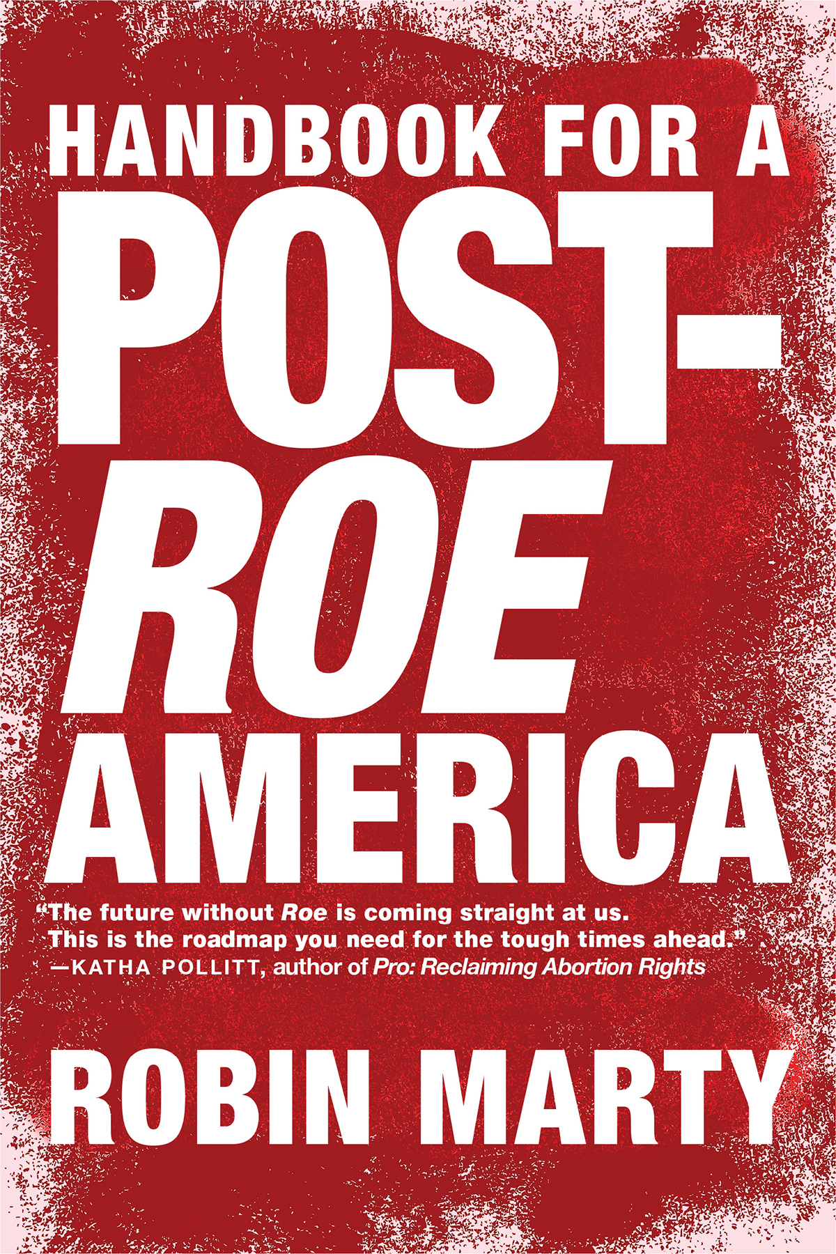 HANDBOOK FOR A POST-ROE AMERICA ROBIN MARTY Seven Stories Press New York - photo 1