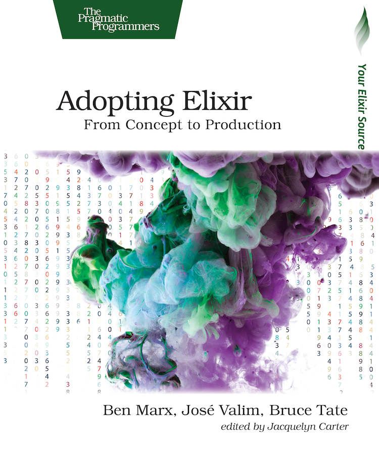 Adopting Elixir From Concept to Production by Ben Marx Jos Valim Bruce Tate - photo 1