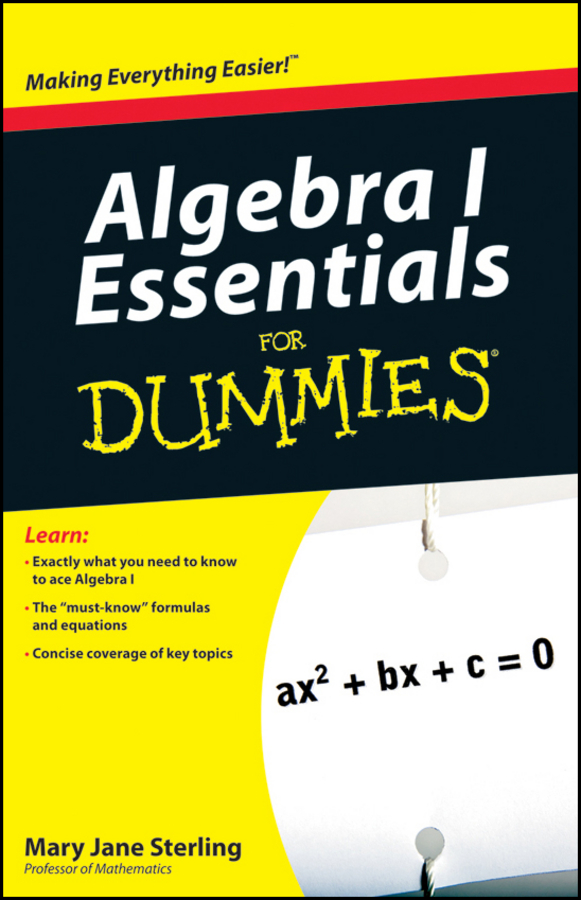 Algebra I Essentials For Dummies Mary Jane Sterling Algebra I Essentials For - photo 1