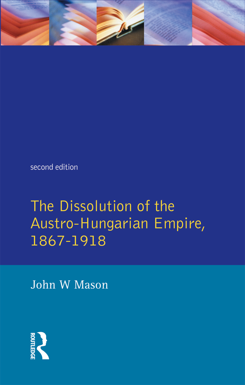 THE DISSOLUTION OF THE AUSTRO-HUNGARIAN EMPIRE 18671918 The Dissolution of the - photo 1