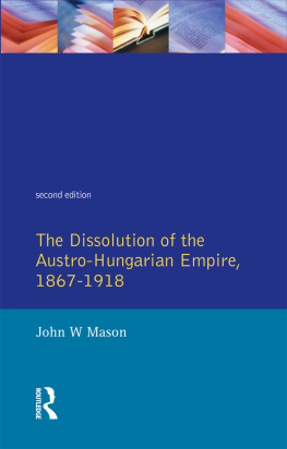 Mason - The Dissolution of the Austro-Hungarian Empire, 1867-1918,The