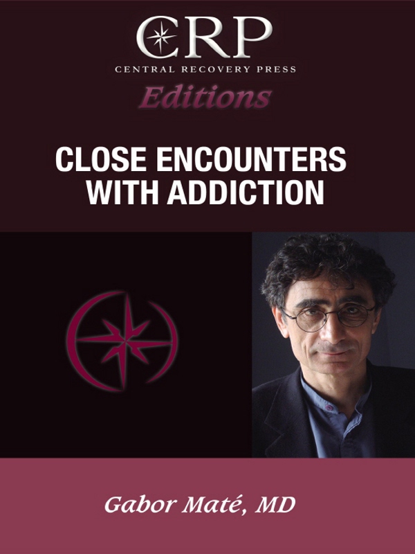 Close Encounters with Addiction Gabor Mat MD CENTRAL RECOVERY PRESS - photo 1