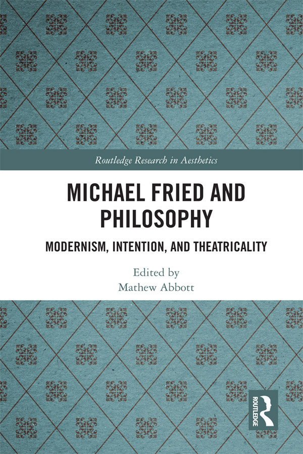 Michael Fried and Philosophy This volume brings philosophers art historians - photo 1