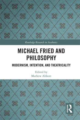 Mathew Abbott - Michael Fried and philosophy modernism, intention, and theatricality