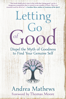 Mathews - Letting go of good: dispel the myth of goodness to find your genuine self