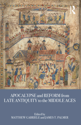 Matthew GabrieleJames T. Palmer Apocalypse and Reform From Late Antiquity to the Middle Ages