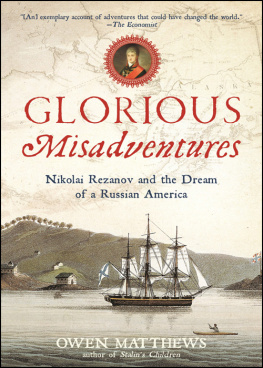 Matthews - Glorious Misadventures: Nikolai Rezanov and the Dream of a Russian America