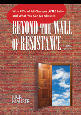 Maurer Beyond the Wall of Resistance: Why 70% of All Changes Still Fail--And What You Can Do about It