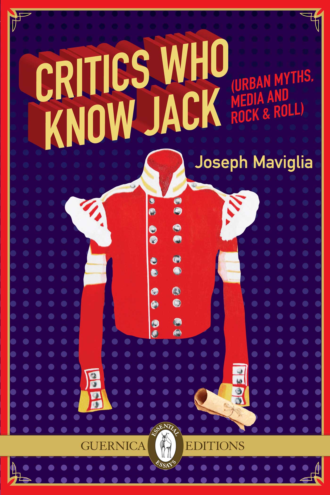 CRITICS WHO KNOW JACK URBAN MYTHS MEDIA AND ROCK ROLL Joseph Maviglia - photo 1