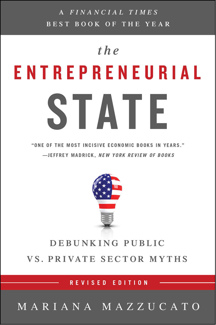 THE ENTREPRENEURIAL STATE Copyright 2015 Mariana Mazzucato Published in the - photo 1