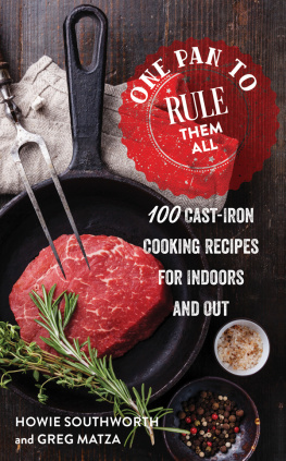 Matza Greg One Pan to Rule Them All: 100 Cast-Iron Skillet Recipes for Indoors and Out