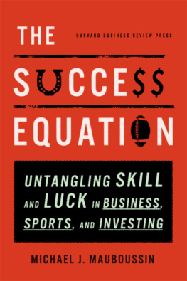 Mauboussin - The Success Equation: Untangling Skill and Luck in Business, Sports, and Investing