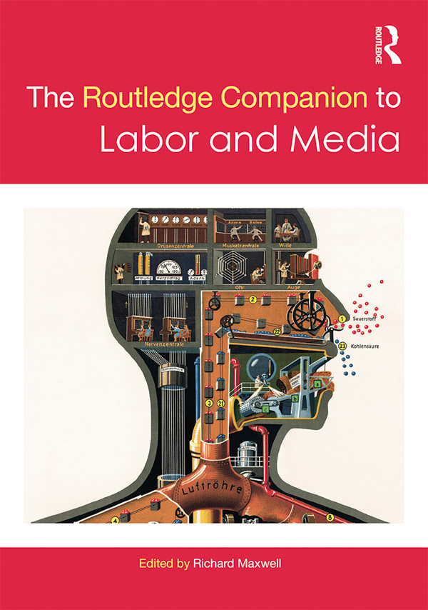 The Routledge Companion to Labor and Media Labor resides at the center of all - photo 1