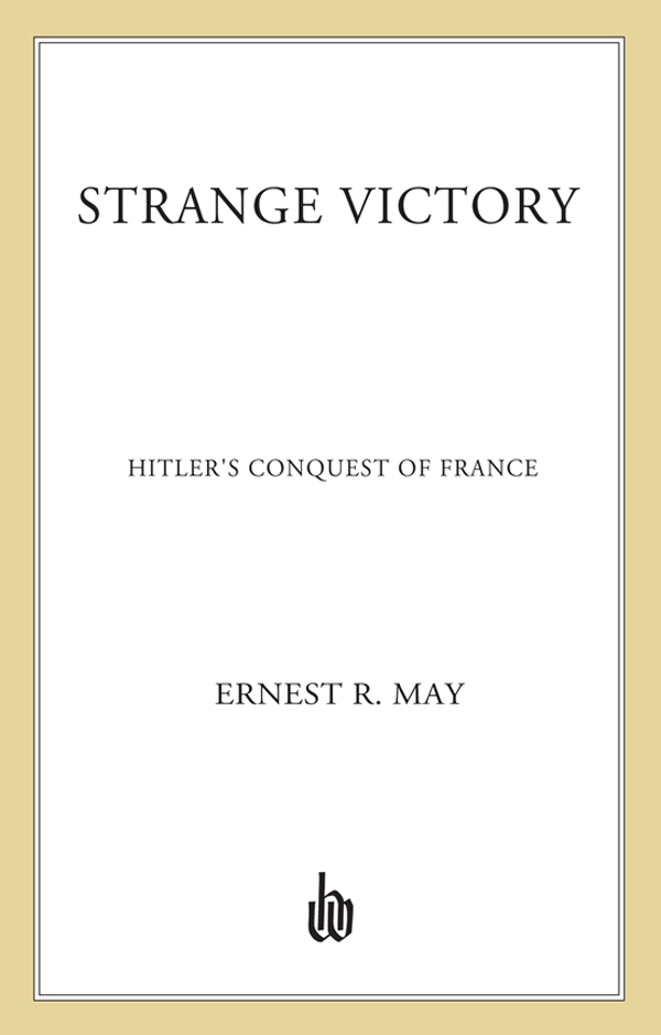 STRANGE VICTORY HITLERS CONQUEST OF FRANCE ERNEST R MAY HILL AND WANG - photo 1