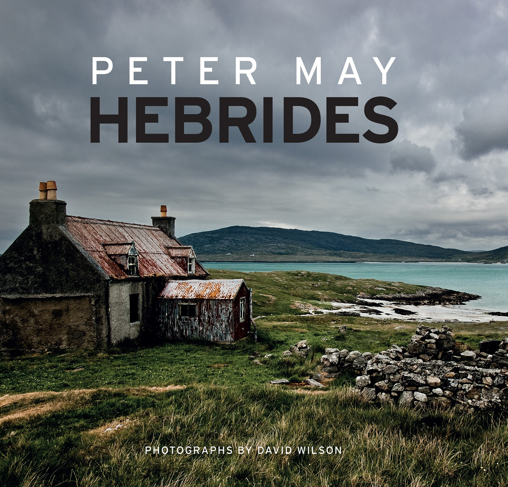 PETER MAY HEBRIDES PHOTOGRAPHS BY DAVID WILSON This book is dedicated to the - photo 1