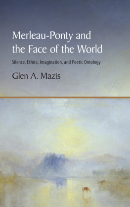 Mazis Glen A. - Merleau-Ponty and the face of the world: silence, ethics, imagination, and poetic ontology