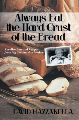 Mazzarella - Always Eat the Hard Crust of the Bread Recollections and Recipes from My Centenarian Mother