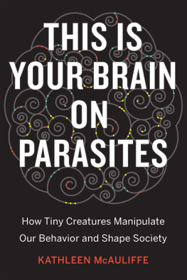 McAuliffe - This is your brain on parasites: how tiny creatures manipulate our behavior and shape society