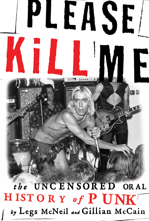 The Uncensored Oral History of Punk Please Kill Me Legs McNeil and Gillian - photo 1