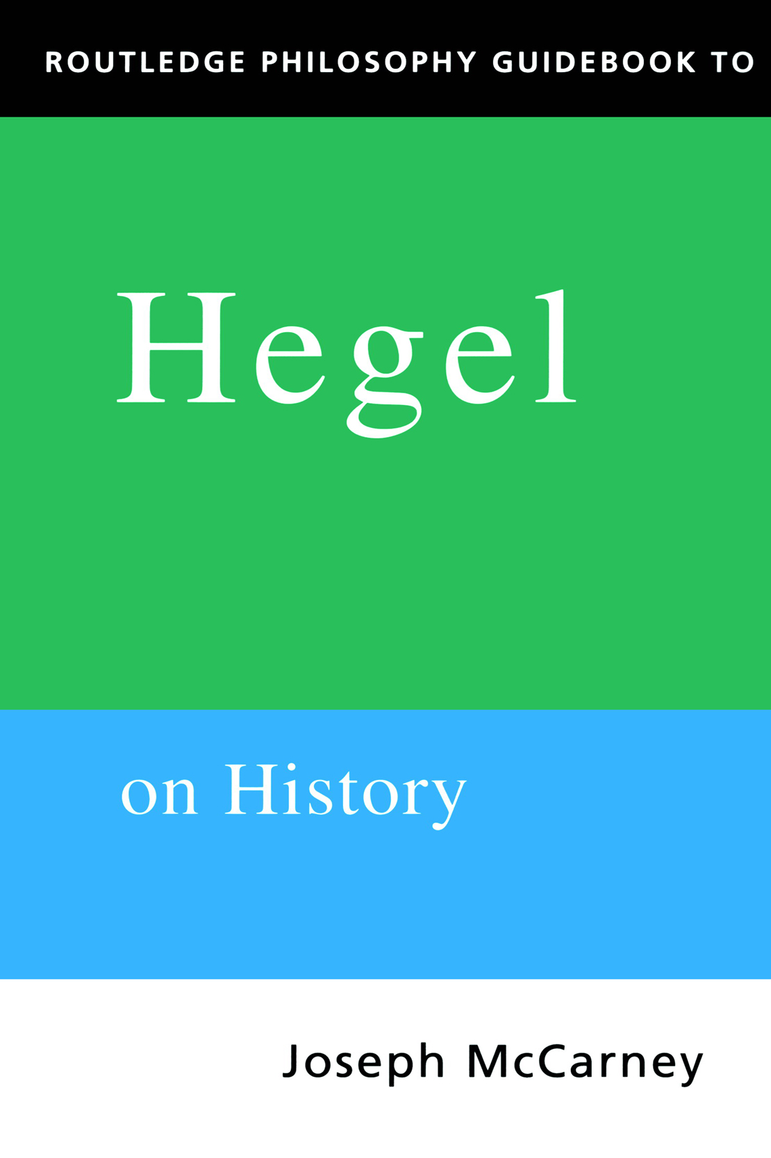 Routledge Philosophy GuideBook to Hegel on history McCarney is a lucid - photo 1